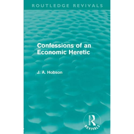 Routledge Revivals Confessions of an Economic Heretic (Routledge Revivals), (Paperback)