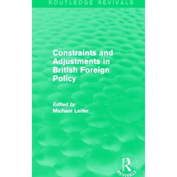 Routledge Revivals Constraints and Adjustments in British Foreign Policy (Routledge Revivals), (Paperback)
