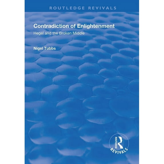 Routledge Revivals Contradiction of Enlightenment: Hegel and the Broken Middle, (Paperback)