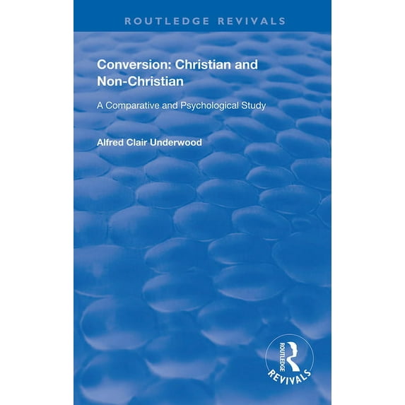 Routledge Revivals Conversion: Christian and Non-Christian: A Comparative and Psychological Study, (Paperback)