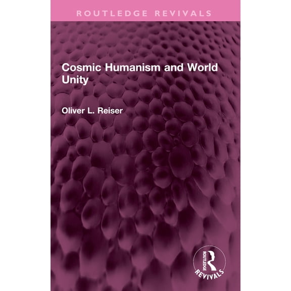 Routledge Revivals Cosmic Humanism and World Unity, (Paperback)