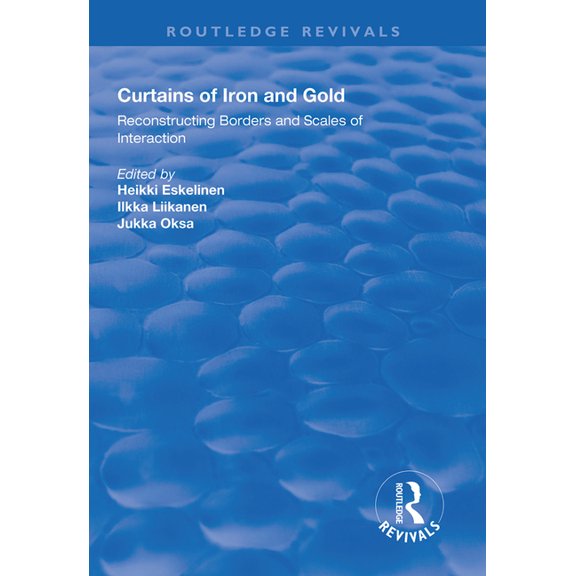 Routledge Revivals Curtains of Iron and Gold: Reconstructing Borders and Scales of Interaction, (Hardcover)