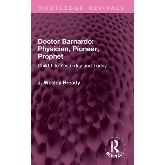 Routledge Revivals Doctor Barnardo: Physician, Pioneer, Prophet: Child-Life Yesterday and Today, (Paperback)