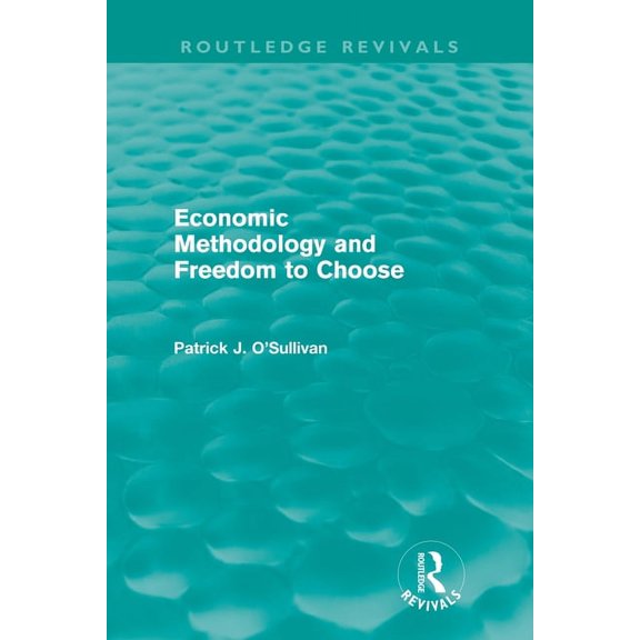 Routledge Revivals Economic Methodology and Freedom to Choose (Routledge Revivals), (Paperback)