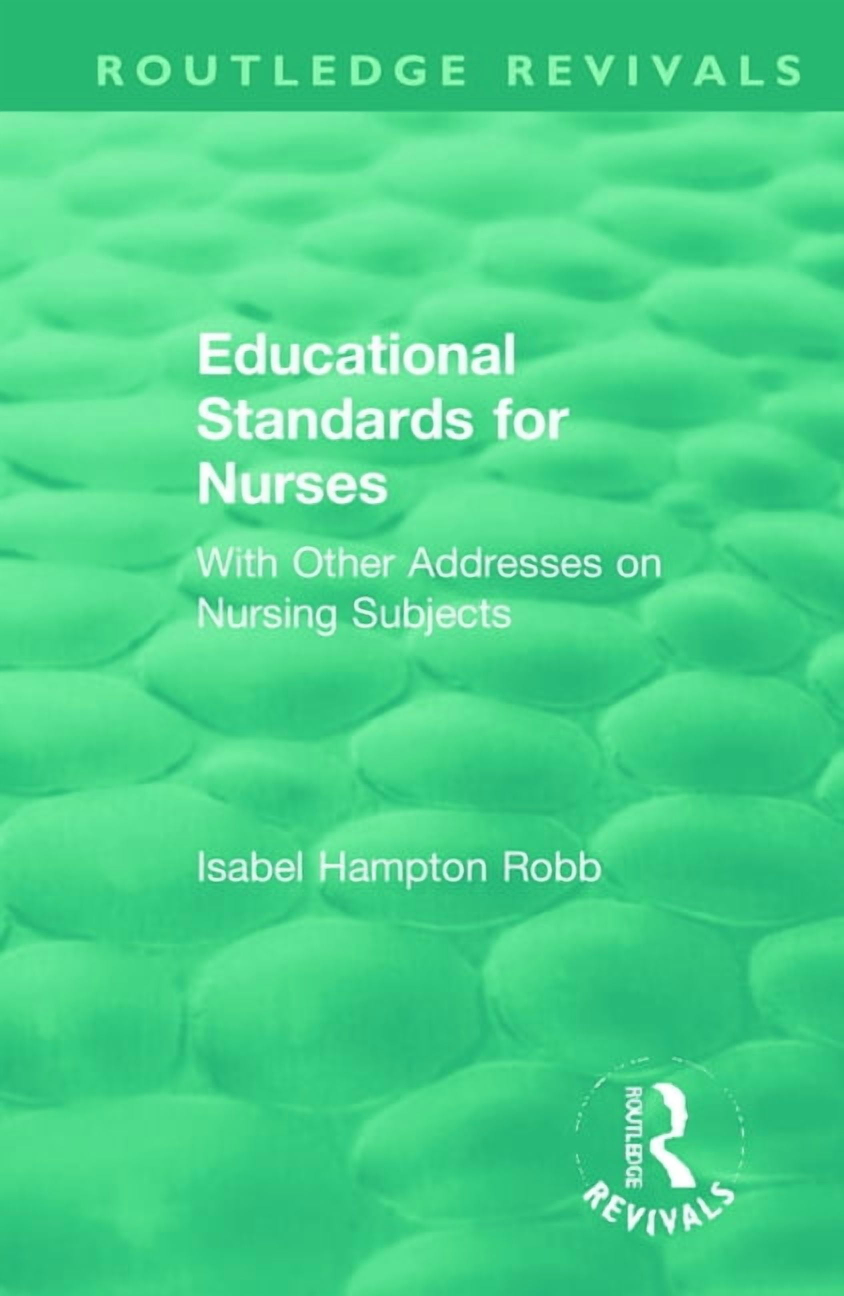 Routledge Revivals Educational Standards for Nurses: With Other Addresses on Nursing Subjects, (Paperback)