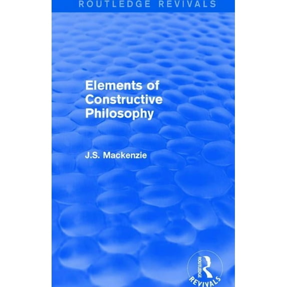 Routledge Revivals Elements of Constructive Philosophy, (Paperback)