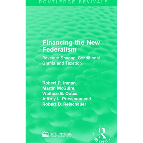 Routledge Revivals Financing the New Federalism: Revenue Sharing, Conditional Grants and Taxation, (Paperback)