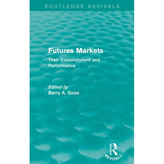 Routledge Revivals Futures Markets (Routledge Revivals): Their Establishment and Performance, (Paperback)