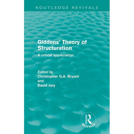 Routledge Revivals Giddens' Theory of Structuration (Routledge Revivals): A critical appreciation, (Paperback)