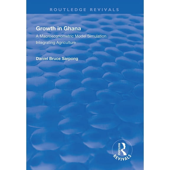 Routledge Revivals Growth in Ghana: A Macroeconometric Model Simulation Integrating Agriculture, (Paperback)