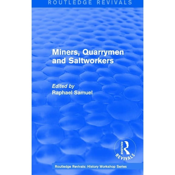 Routledge Revivals: History Workshop Routledge Revivals: Miners, Quarrymen and Saltworkers (1977), (Paperback)