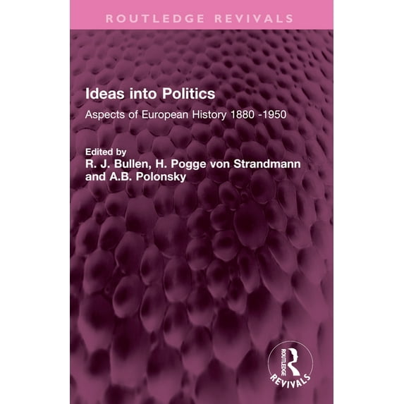Routledge Revivals Ideas into Politics: Aspects of European History 1880- 1950, (Paperback)