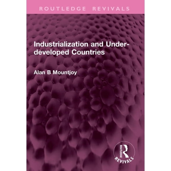 Routledge Revivals Industrialization and Under-Developed Countries, (Paperback)