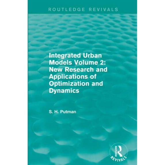Routledge Revivals Integrated Urban Models Volume 2: New Research and Applications of Optimization and Dynamics (Routledge Revivals), (Paperback)