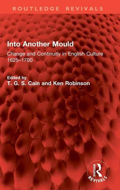 Routledge Revivals Into Another Mould: Change and Continuity in English Culture 1625-1700, (Hardcover)