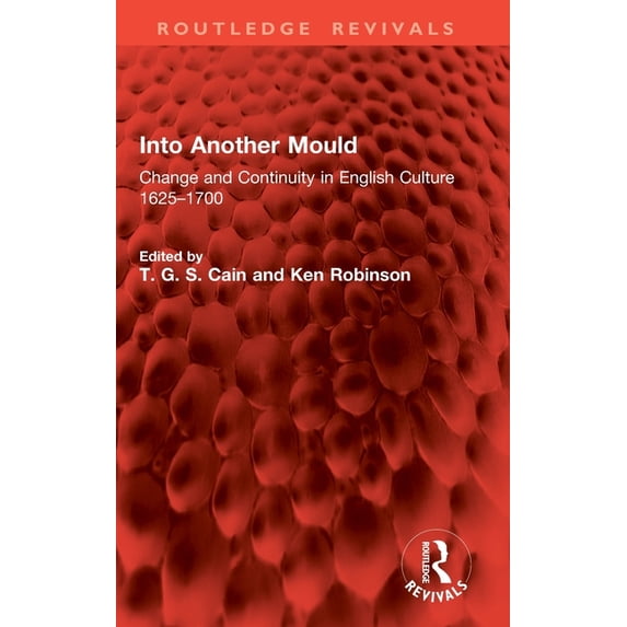 Routledge Revivals Into Another Mould: Change and Continuity in English Culture 1625-1700, (Hardcover)
