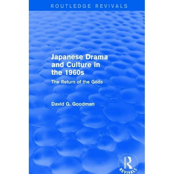 Routledge Revivals Japanese Drama and Culture in the 1960s: The Return of the Gods, (Paperback)
