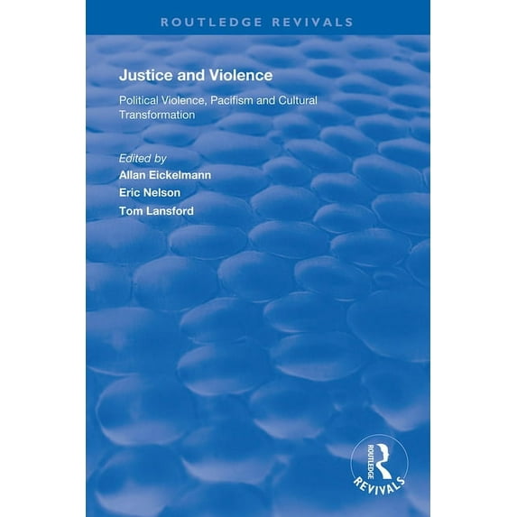 Routledge Revivals Justice and Violence: Political Violence, Pacifism and Cultural Transformation, (Hardcover)
