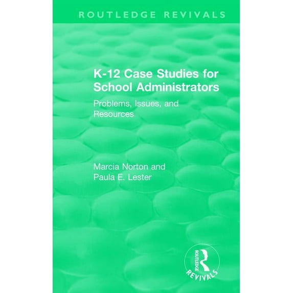 Routledge Revivals K-12 Case Studies for School Administrators: Problems, Issues, and Resources, (Paperback)