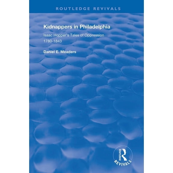 Routledge Revivals Kidnappers in Philadelphia: Isaac Hopper's Tales of Oppression, 1780-1843, (Paperback)