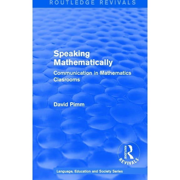 Routledge Revivals: Language, Education and Society: Routledge Revivals: Speaking Mathematically (1987): Communication in Mathematics Clasrooms (Hardcover)