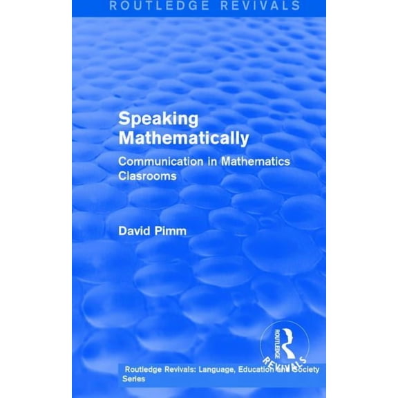 Routledge Revivals: Language, Education and Society: Routledge Revivals: Speaking Mathematically (1987): Communication in Mathematics Clasrooms (Paperback)
