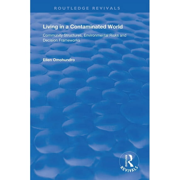 Routledge Revivals Living in a Contaminated World: Community Structures, Environmental Risks and Decision Frameworks, (Hardcover)