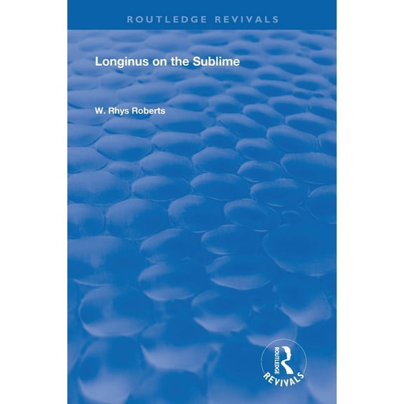 Routledge Revivals Longinus on the Sublime: The Greek Text Edited After the Manuscript, (Paperback)