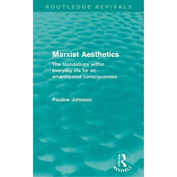 Routledge Revivals Marxist Aesthetics (Routledge Revivals): The foundations within everyday life for an emancipated consciousness, (Paperback)