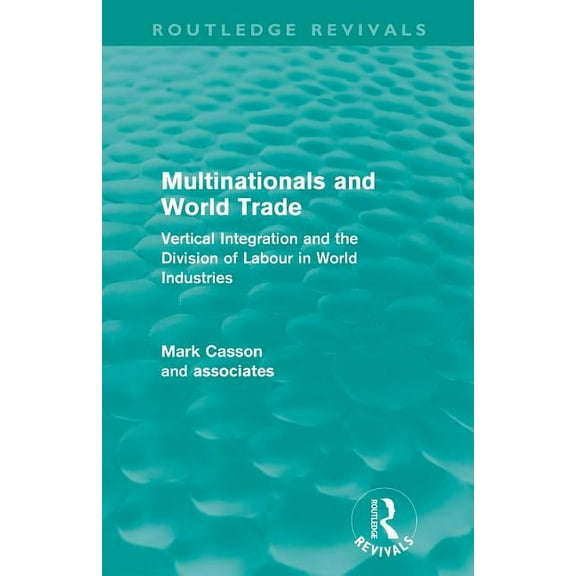 Routledge Revivals Multinationals and World Trade (Routledge Revivals): Vertical Integration and the Division of Labour in World Industries, (Paperback)