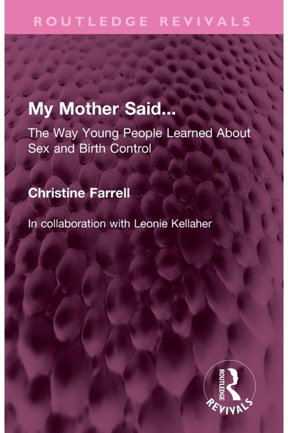 Routledge Revivals My Mother Said...: The Way Young People Learned about Sex and Birth Control, (Paperback)