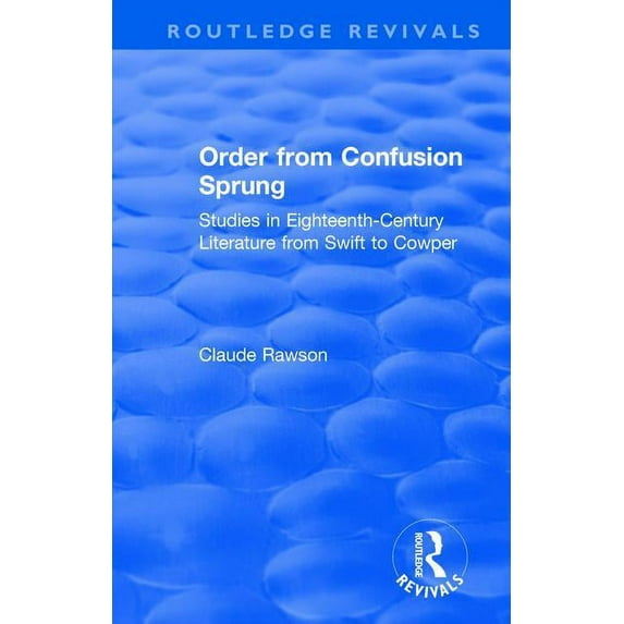 Routledge Revivals Order from Confusion Sprung: Studies in Eighteenth-Century Literature from Swift to Cowper, (Hardcover)