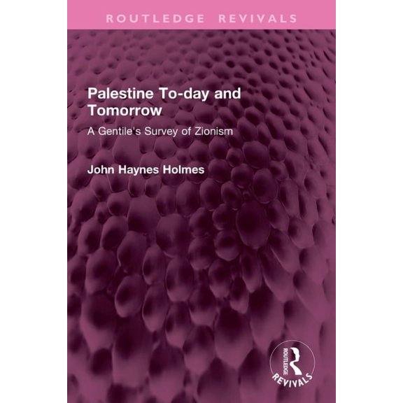 Routledge Revivals Palestine To-Day and Tomorrow: A Gentile's Survey of Zionism, (Paperback)