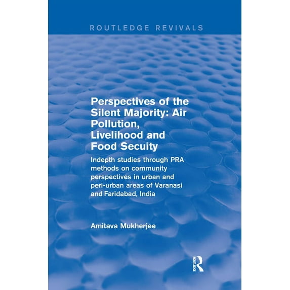 Routledge Revivals Perspectives of the Silent Majority: Air Pollution, Livelihood and Food Secuity - Indepth Studies Through PRA Methods on, (Paperback)