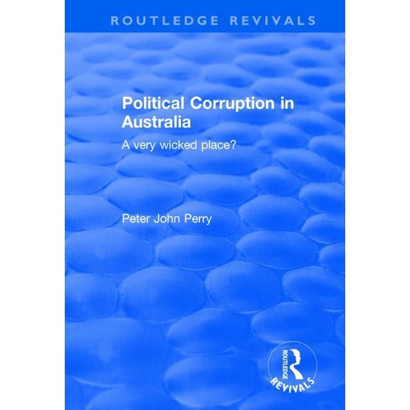 Routledge Revivals Political Corruption in Australia: A Very Wicked Place?, (Hardcover)