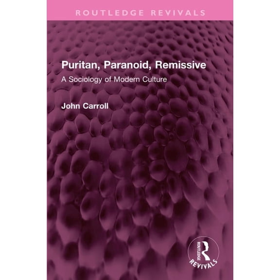 Routledge Revivals Puritan, Paranoid, Remissive: A Sociology of Modern Culture, (Hardcover)