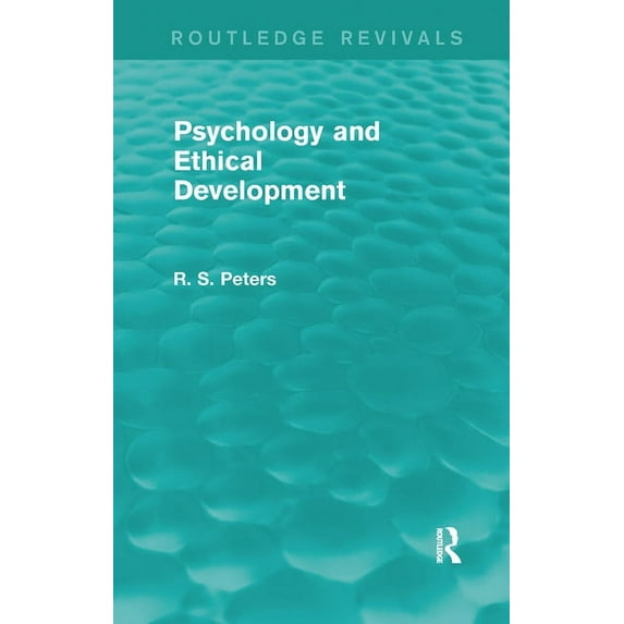 Routledge Revivals: R. S. Peters on Educ Psychology and Ethical Development (REV) RPD: A Collection of Articles on Psychological Theories, Ethical Development an, (Paperback)