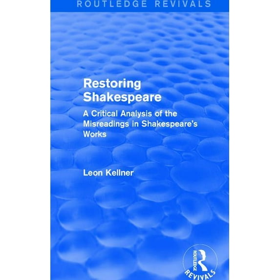 Routledge Revivals Restoring Shakespeare: A Critical Analysis of the Misreadings in Shakespeare's Works, (Hardcover)
