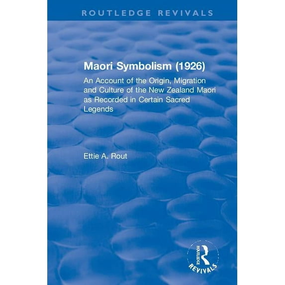 Routledge Revivals Revival: Maori Symbolism (1926): An Account of the Origin, Migration and Culture of the New Zealand Maori, (Paperback)