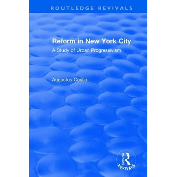 Routledge Revivals Routledge Revivals: Reform in New York City (1991): A Study of Urban Progressivism, (Paperback)