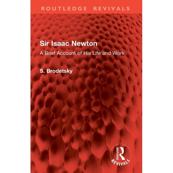 Routledge Revivals Sir Isaac Newton: A Brief Account of His Life and Work, (Paperback)