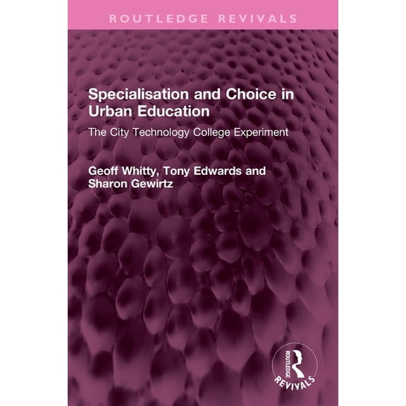 Routledge Revivals Specialisation and Choice in Urban Education: The City Technology College Experiment, (Paperback)