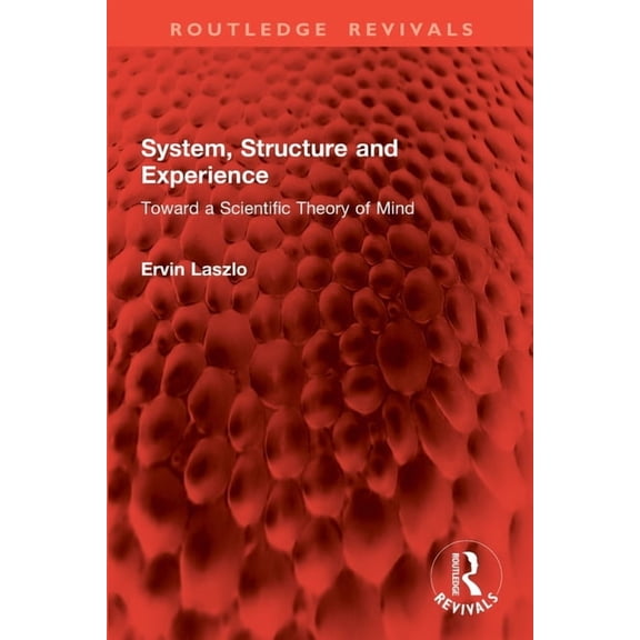 Routledge Revivals System, Structure and Experience: Toward a Scientific Theory of Mind, (Paperback)