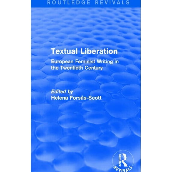 Routledge Revivals Textual Liberation: European Feminist Writing in the Twentieth Century, (Hardcover)