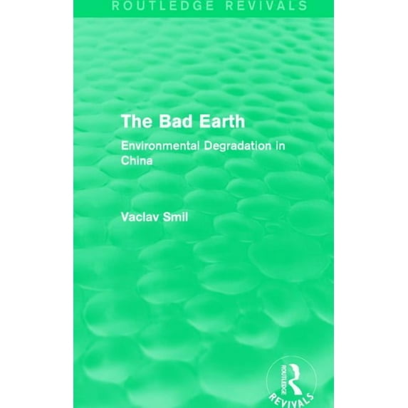 Routledge Revivals The Bad Earth: Environmental Degradation in China, (Hardcover)