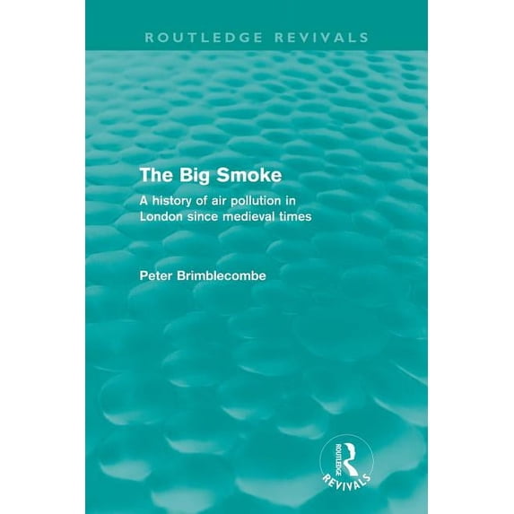 Routledge Revivals The Big Smoke (Routledge Revivals): A History of Air Pollution in London Since Medieval Times, (Paperback)