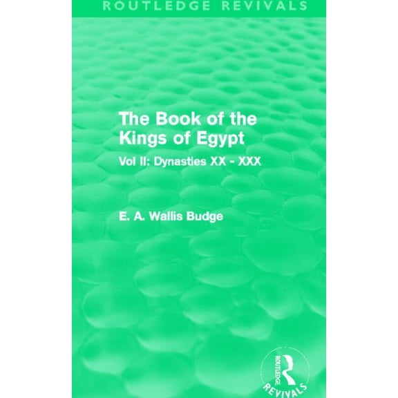 Routledge Revivals The Book of the Kings of Egypt (Routledge Revivals): Vol II: Dynasties XX - XXX, (Paperback)