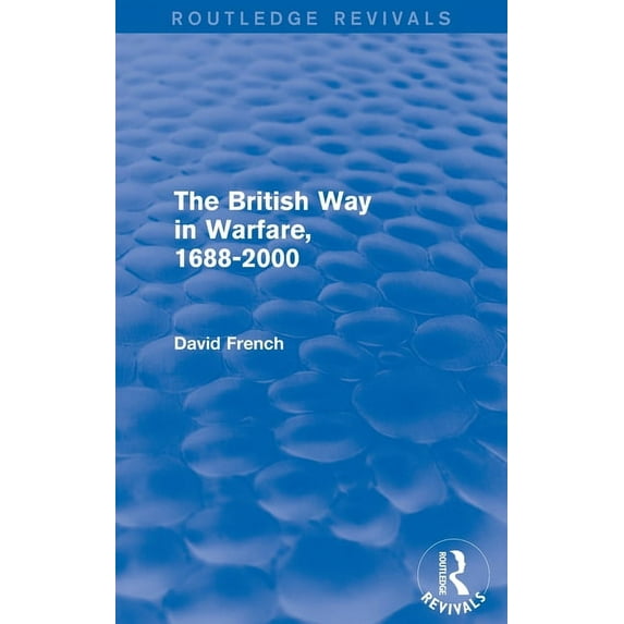 Routledge Revivals The British Way in Warfare 1688 - 2000 (Routledge Revivals), (Hardcover)