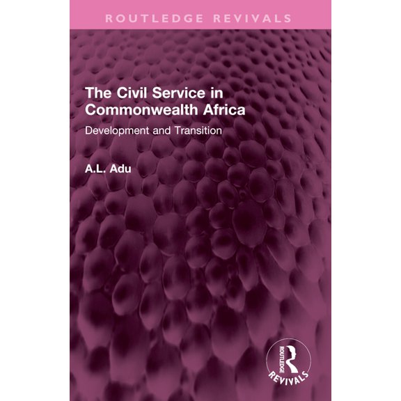 Routledge Revivals The Civil Service in Commonwealth Africa: Development and Transition, (Paperback)