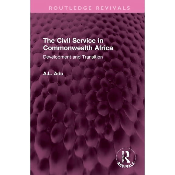Routledge Revivals The Civil Service in Commonwealth Africa: Development and Transition, (Hardcover)